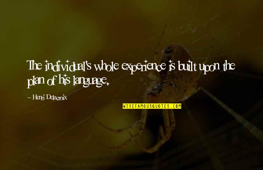 Henri's Quotes By Henri Delacroix: The individual's whole experience is built upon the