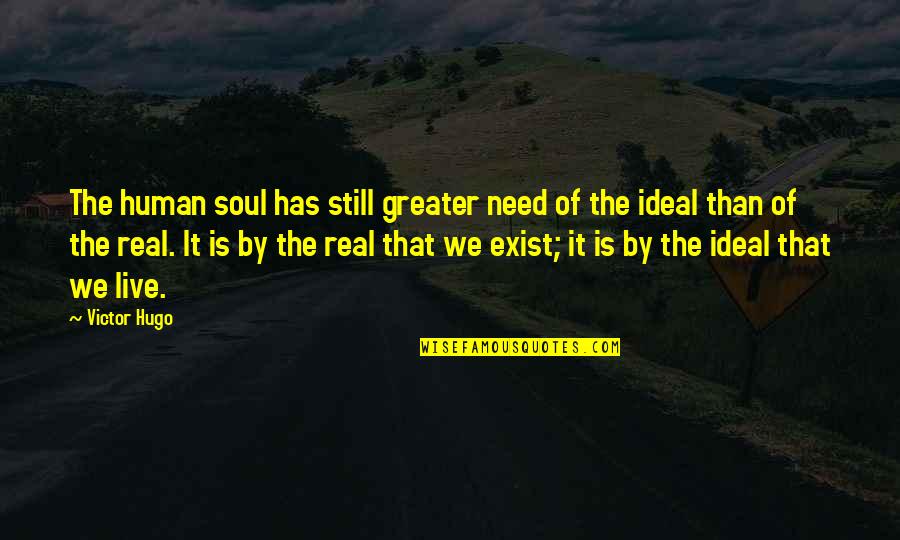 Henrry Quotes By Victor Hugo: The human soul has still greater need of