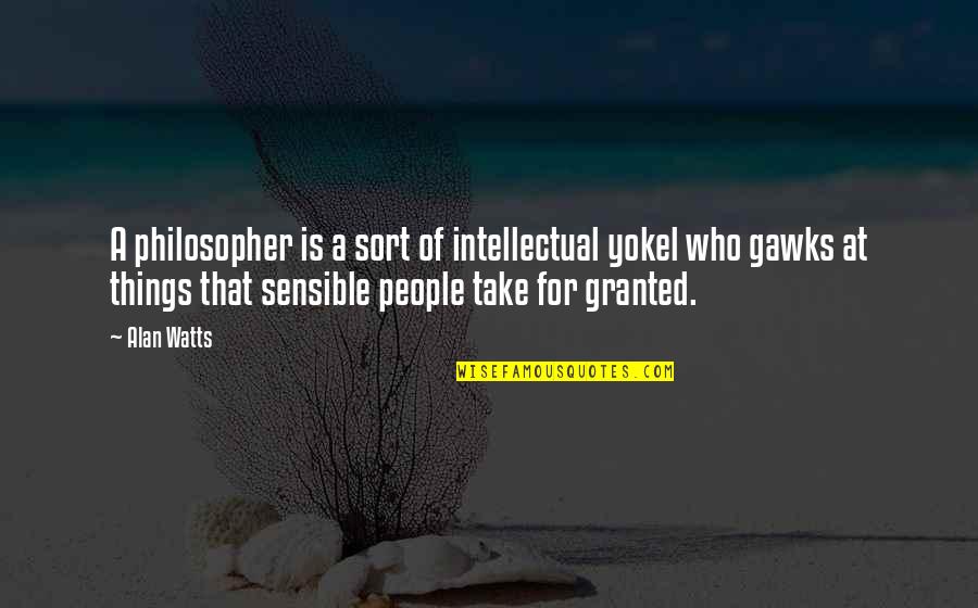 Henry 4th Quotes By Alan Watts: A philosopher is a sort of intellectual yokel Henry 4th Quotes By Alan Watts: A philosopher is a sort of intellectual yokel