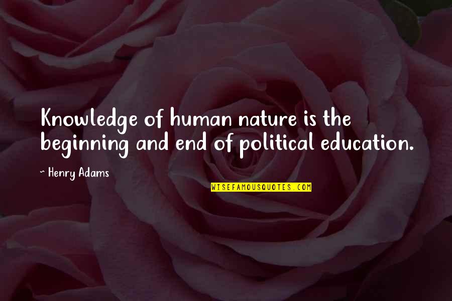 Henry Adams Quotes By Henry Adams: Knowledge of human nature is the beginning and