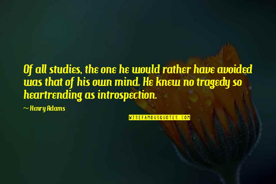 Henry Adams Quotes By Henry Adams: Of all studies, the one he would rather