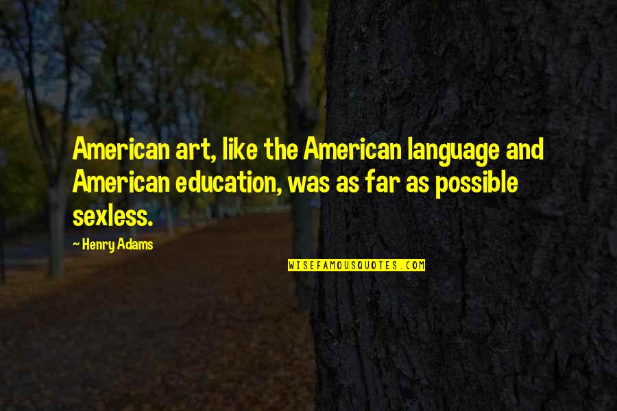 Henry Adams Quotes By Henry Adams: American art, like the American language and American