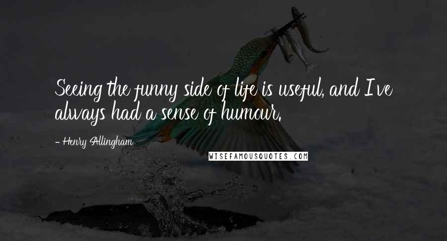 Henry Allingham quotes: Seeing the funny side of life is useful, and I've always had a sense of humour.