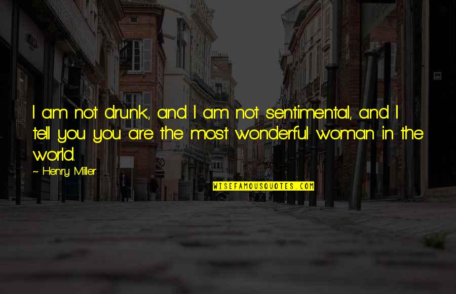 Henry And June Quotes By Henry Miller: I am not drunk, and I am not