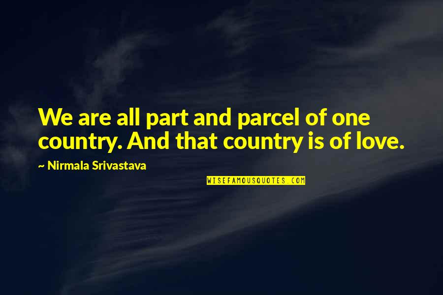 Henry B Gonzalez Famous Quotes By Nirmala Srivastava: We are all part and parcel of one Henry B Gonzalez Famous Quotes By Nirmala Srivastava: We are all part and parcel of one