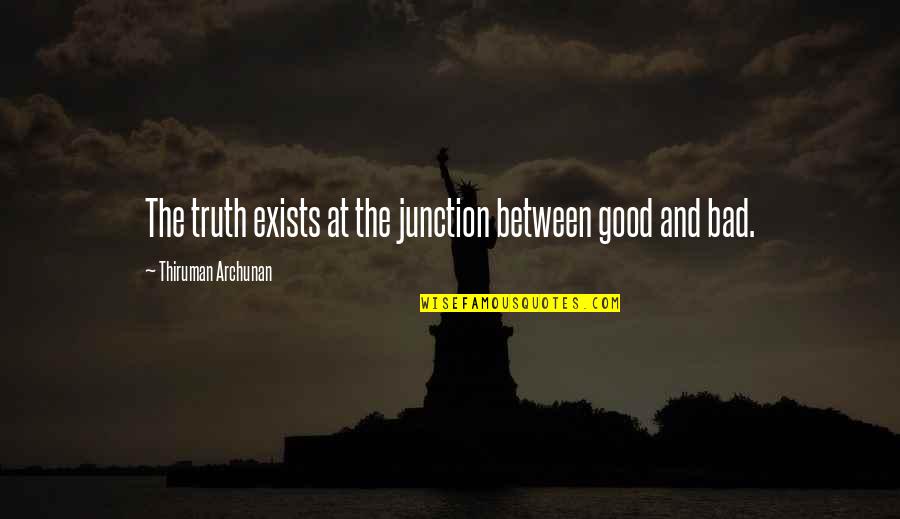 Henry B Gonzalez Famous Quotes By Thiruman Archunan: The truth exists at the junction between good Henry B Gonzalez Famous Quotes By Thiruman Archunan: The truth exists at the junction between good