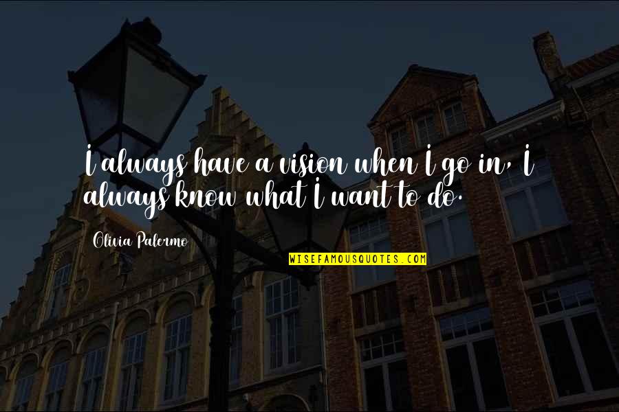 Henry Barnard Education Quotes By Olivia Palermo: I always have a vision when I go