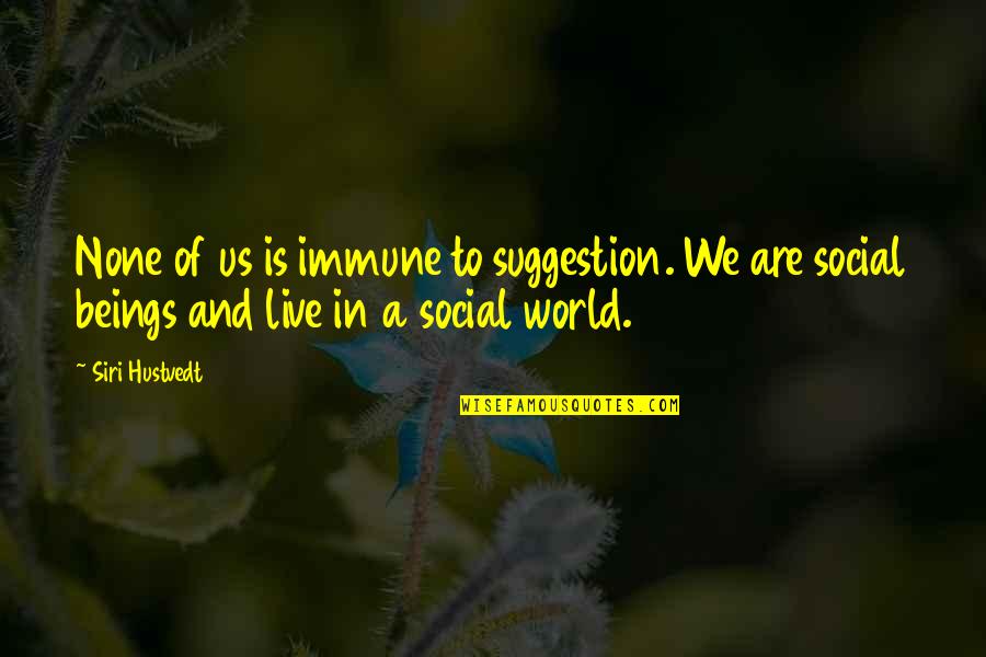 Henry Barnard Education Quotes By Siri Hustvedt: None of us is immune to suggestion. We