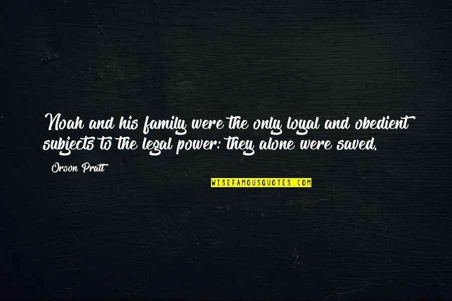 Henry Barnard Quotes By Orson Pratt: Noah and his family were the only loyal