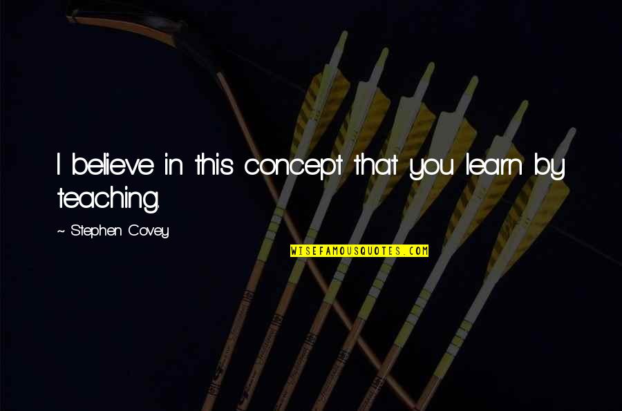 Henry Baskerville Quotes By Stephen Covey: I believe in this concept that you learn Henry Baskerville Quotes By Stephen Covey: I believe in this concept that you learn