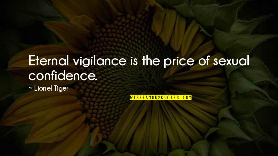 Henry Blaha Quotes By Lionel Tiger: Eternal vigilance is the price of sexual confidence.