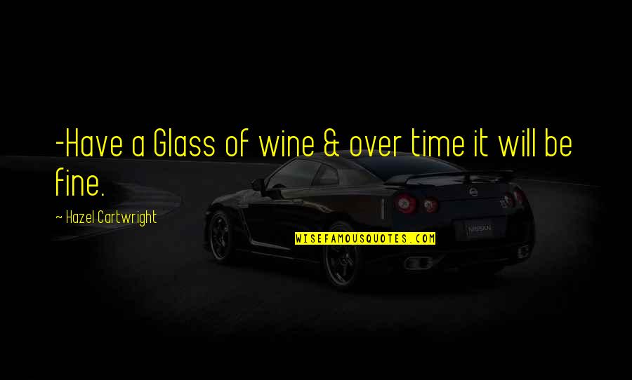 Henry Blake Mash Quotes By Hazel Cartwright: -Have a Glass of wine & over time