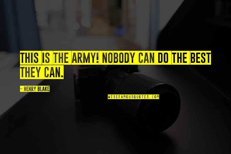 Henry Blake Mash Quotes By Henry Blake: This is the army! Nobody can do the