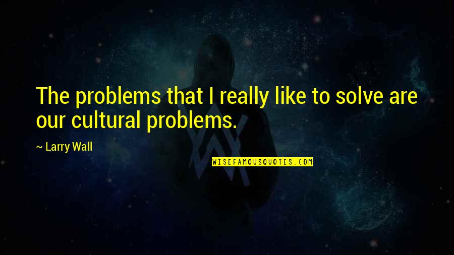 Henry Blake Mash Quotes By Larry Wall: The problems that I really like to solve