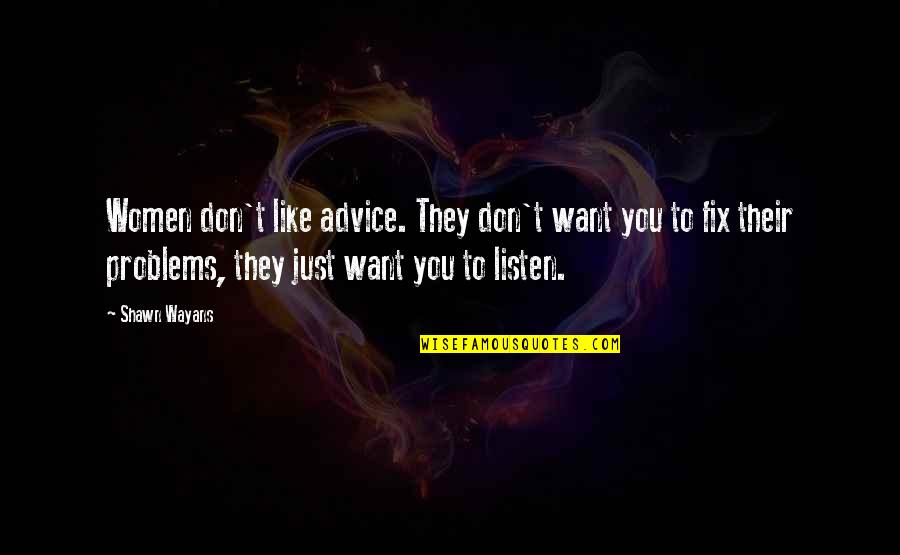 Henry Blake Mash Quotes By Shawn Wayans: Women don't like advice. They don't want you