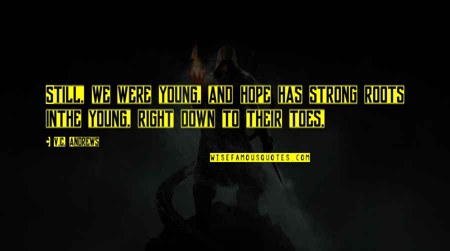 Henry Blake Mash Quotes By V.C. Andrews: Still, we were young, and hope has strong