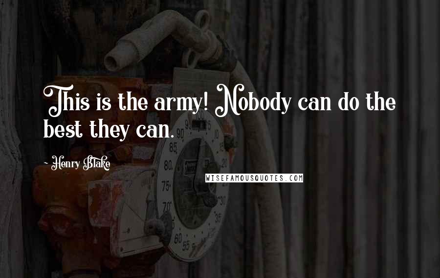 Henry Blake quotes: This is the army! Nobody can do the best they can.