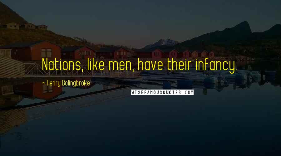 Henry Bolingbroke quotes: Nations, like men, have their infancy.