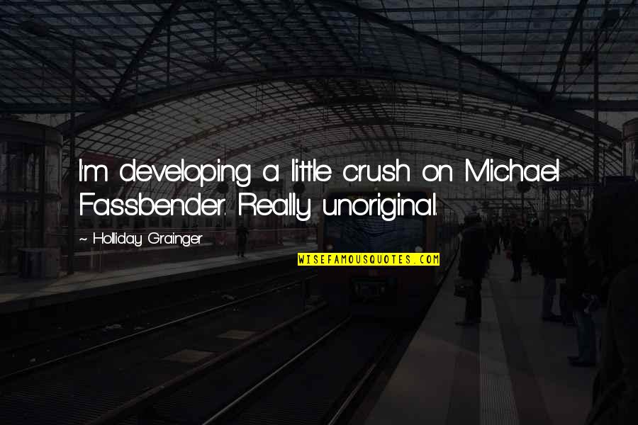 Henry Box Brown Quotes By Holliday Grainger: I'm developing a little crush on Michael Fassbender.