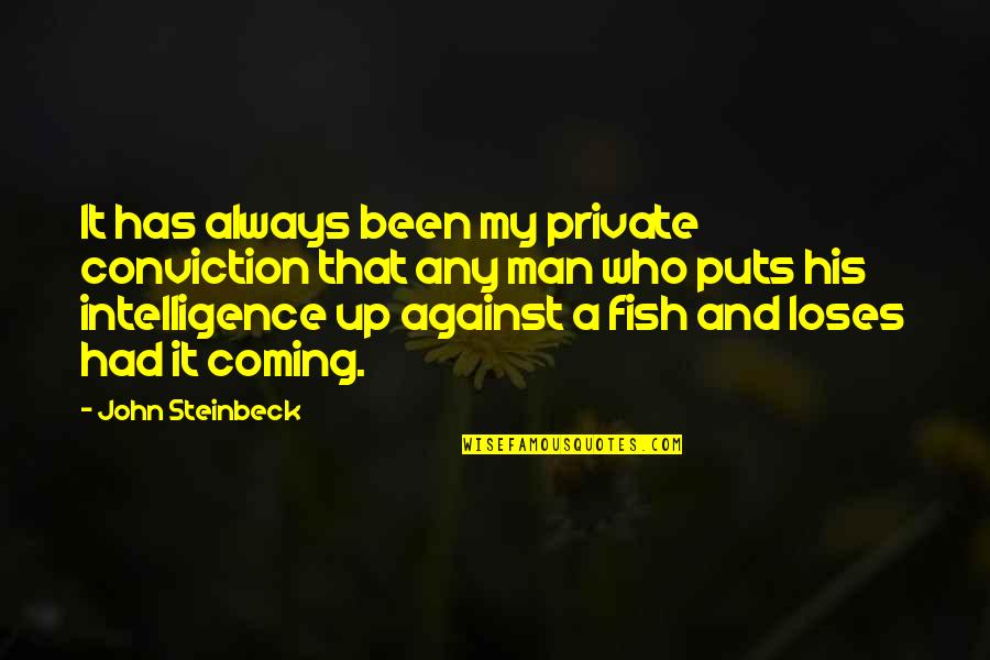 Henry Box Brown Quotes By John Steinbeck: It has always been my private conviction that Henry Box Brown Quotes By John Steinbeck: It has always been my private conviction that