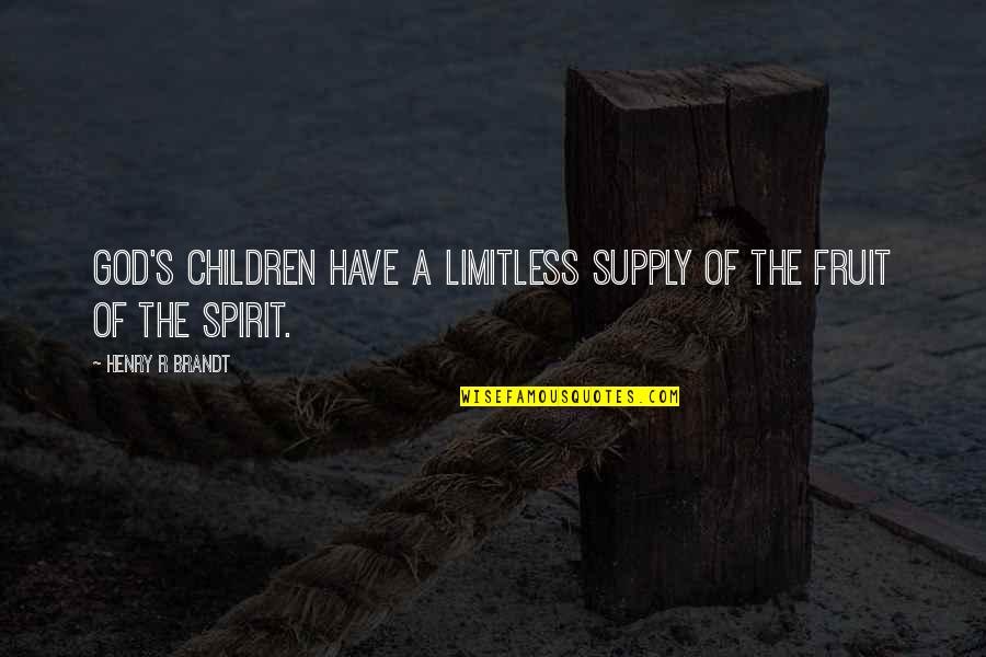 Henry Brandt Quotes By Henry R Brandt: God's children have a limitless supply of the