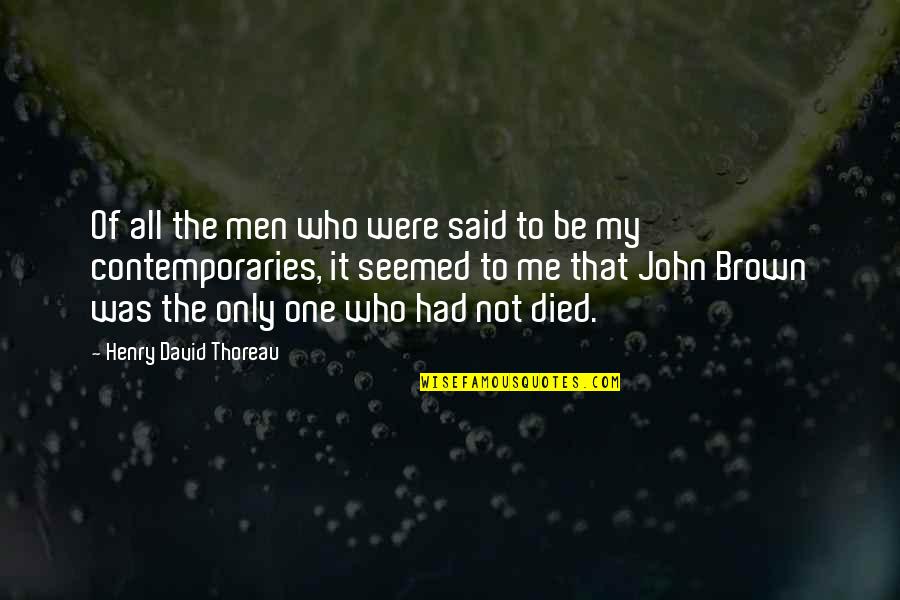 Henry Brown Quotes By Henry David Thoreau: Of all the men who were said to