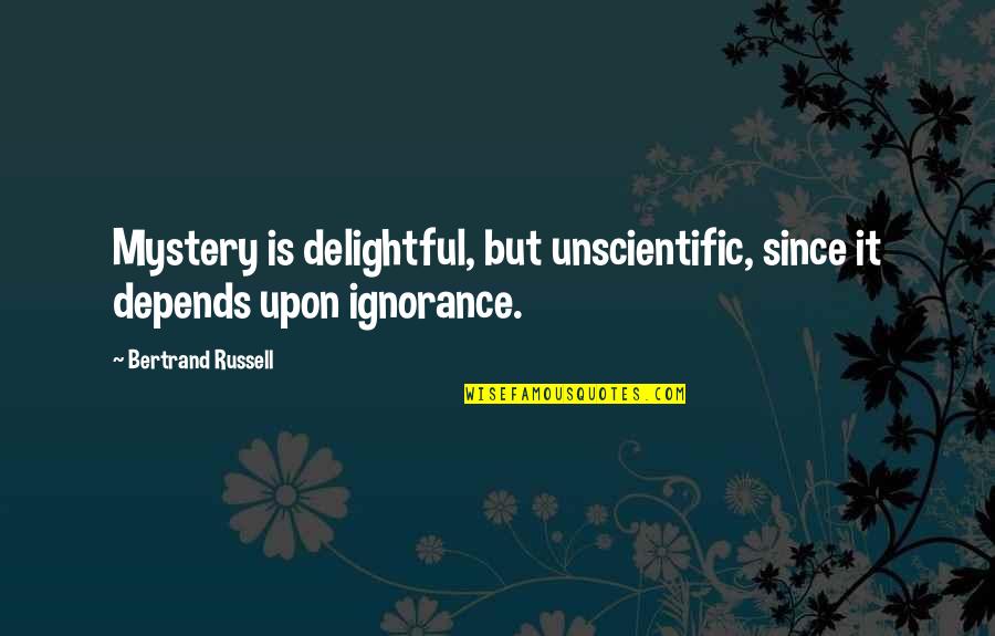 Henry C Lee Quotes By Bertrand Russell: Mystery is delightful, but unscientific, since it depends
