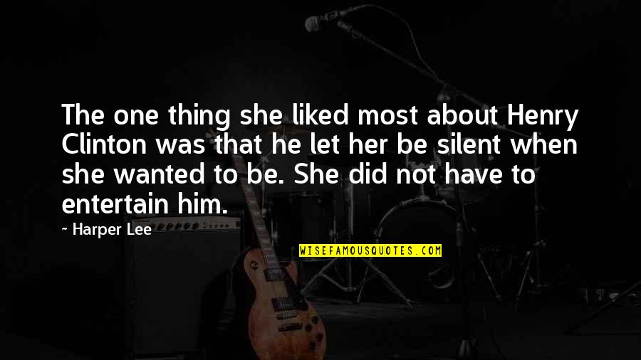 Henry C Lee Quotes By Harper Lee: The one thing she liked most about Henry