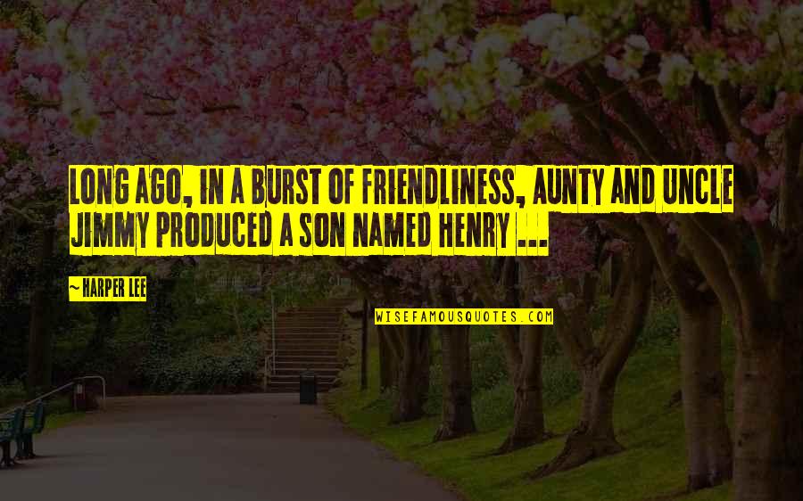 Henry C Lee Quotes By Harper Lee: Long ago, in a burst of friendliness, Aunty