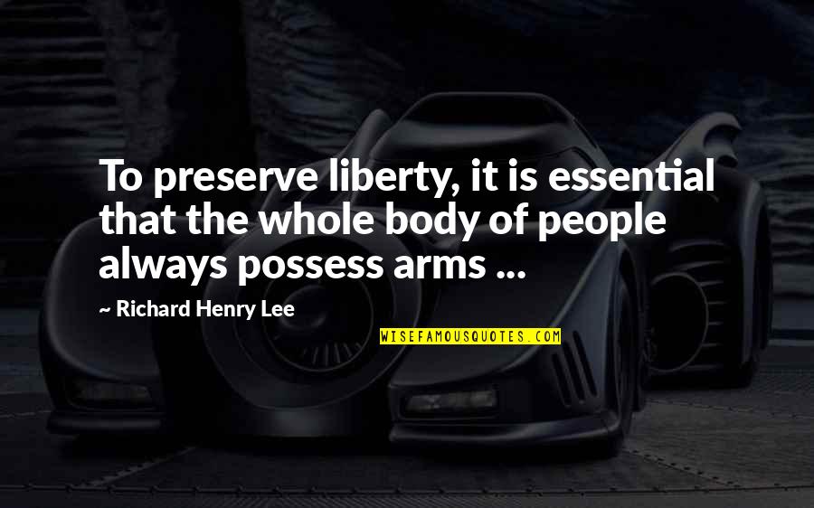 Henry C Lee Quotes By Richard Henry Lee: To preserve liberty, it is essential that the
