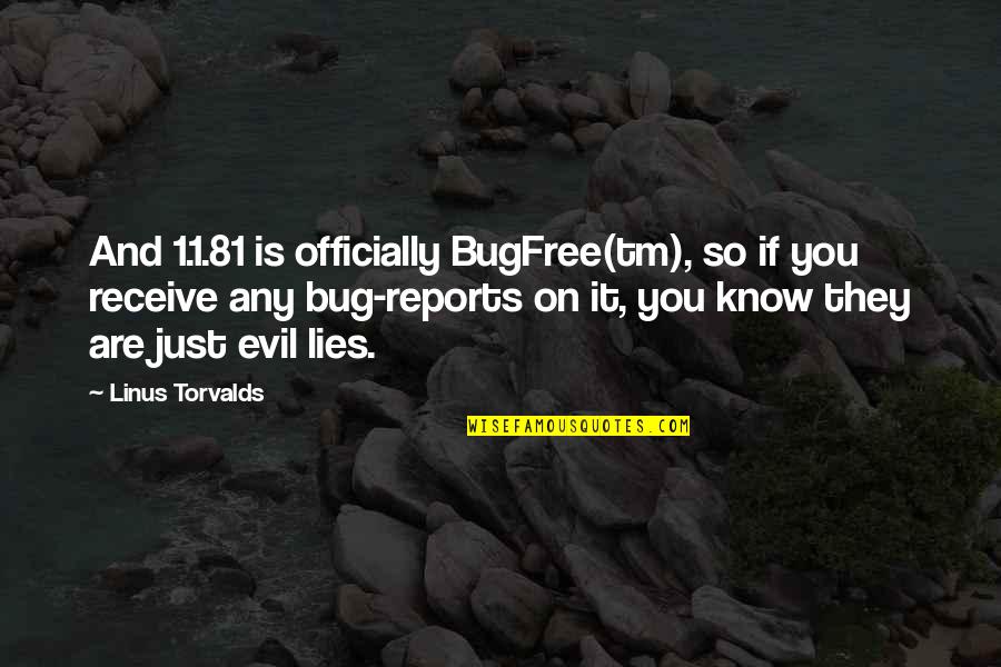 Henry Cabot Lodge Quotes By Linus Torvalds: And 1.1.81 is officially BugFree(tm), so if you