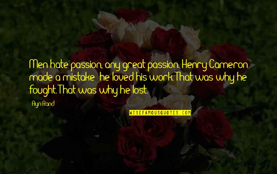 Henry Cameron Fountainhead Quotes By Ayn Rand: Men hate passion, any great passion. Henry Cameron