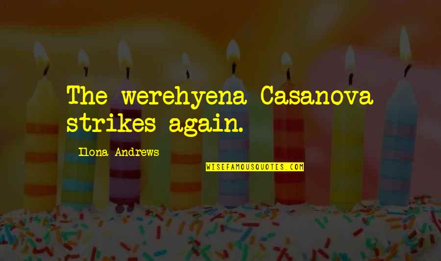 Henry Cameron Fountainhead Quotes By Ilona Andrews: The werehyena Casanova strikes again.