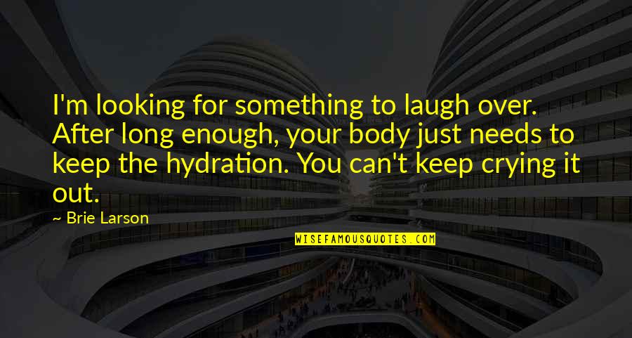 Henry Campbell Bannerman Quotes By Brie Larson: I'm looking for something to laugh over. After Henry Campbell Bannerman Quotes By Brie Larson: I'm looking for something to laugh over. After