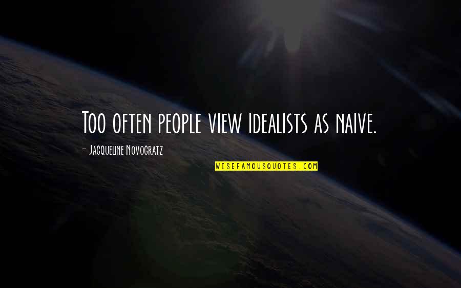 Henry Cavill For Gideon Cross Quotes By Jacqueline Novogratz: Too often people view idealists as naive. Henry Cavill For Gideon Cross Quotes By Jacqueline Novogratz: Too often people view idealists as naive.