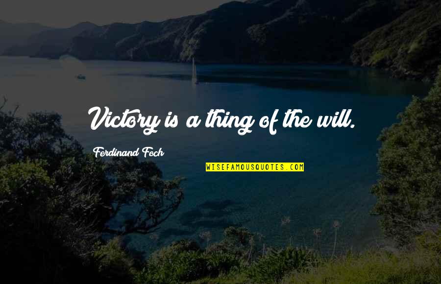 Henry Cloud And John Townsend Quotes By Ferdinand Foch: Victory is a thing of the will.