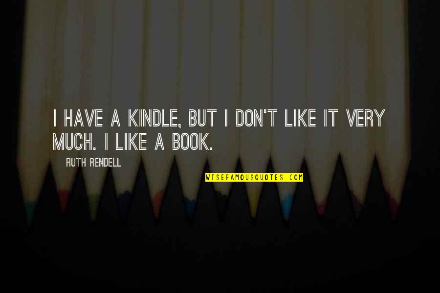 Henry Cooldown Quotes By Ruth Rendell: I have a Kindle, but I don't like