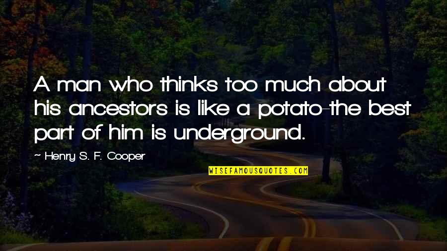 Henry Cooper Quotes By Henry S. F. Cooper: A man who thinks too much about his