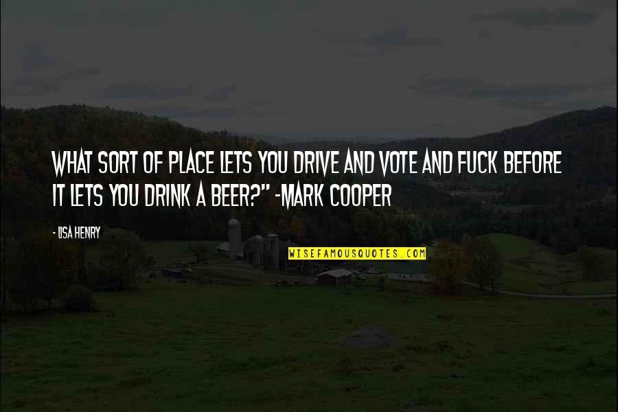 Henry Cooper Quotes By Lisa Henry: What sort of place lets you drive and