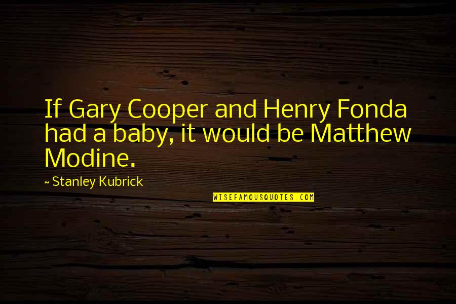Henry Cooper Quotes By Stanley Kubrick: If Gary Cooper and Henry Fonda had a