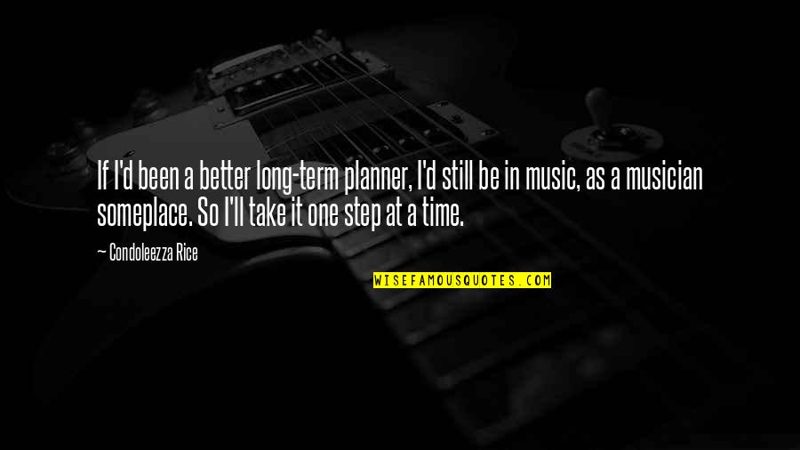 Henry Dalziel Quotes By Condoleezza Rice: If I'd been a better long-term planner, I'd
