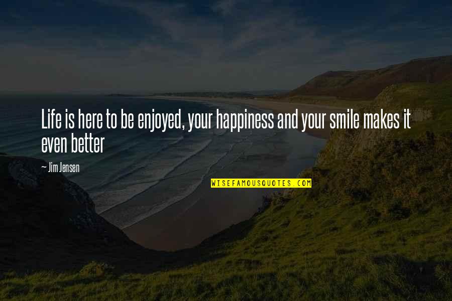 Henry Danger Captain Man Quotes By Jim Jensen: Life is here to be enjoyed, your happiness