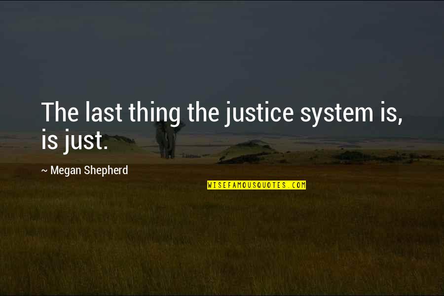 Henry Dobbins Character Quotes By Megan Shepherd: The last thing the justice system is, is Henry Dobbins Character Quotes By Megan Shepherd: The last thing the justice system is, is