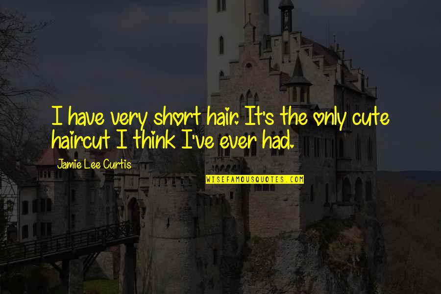Henry Dobbins The Things They Carried Quotes By Jamie Lee Curtis: I have very short hair. It's the only Henry Dobbins The Things They Carried Quotes By Jamie Lee Curtis: I have very short hair. It's the only