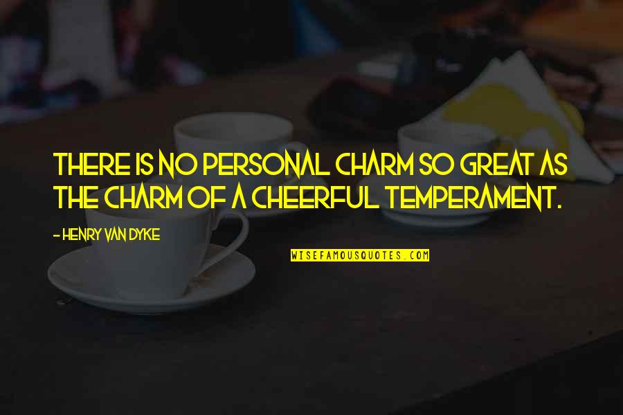 Henry Dyke Quotes By Henry Van Dyke: There is no personal charm so great as