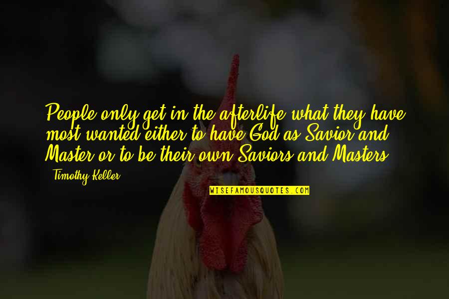 Henry Ellis Quotes By Timothy Keller: People only get in the afterlife what they
