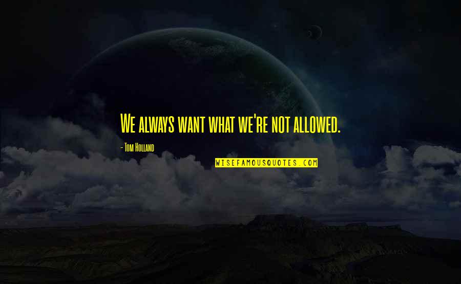 Henry Ellis Quotes By Tom Holland: We always want what we're not allowed.
