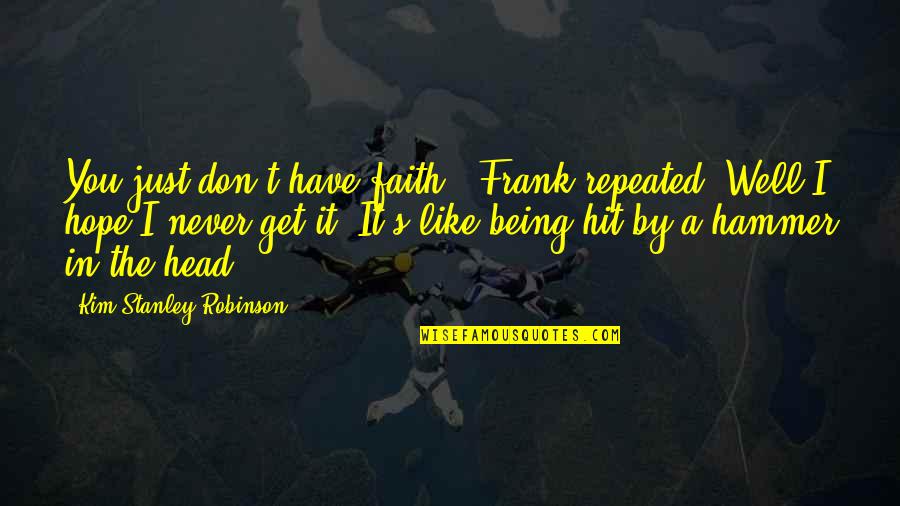 Henry Emerson Fosdick Quotes By Kim Stanley Robinson: You just don't have faith!" Frank repeated."Well I