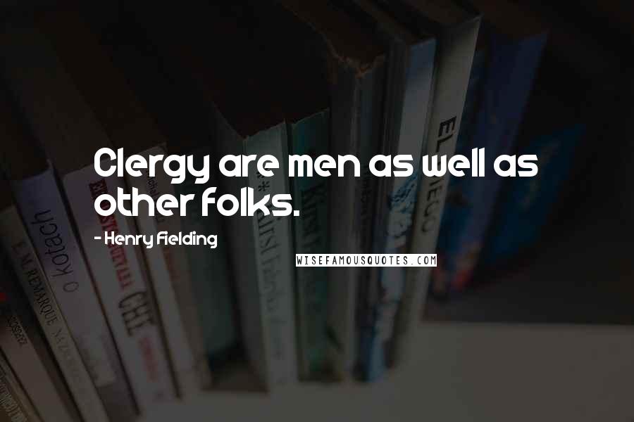 Henry Fielding quotes: Clergy are men as well as other folks.
