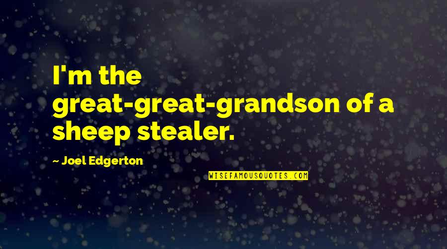Henry Fleming In The Red Badge Of Courage Quotes By Joel Edgerton: I'm the great-great-grandson of a sheep stealer. Henry Fleming In The Red Badge Of Courage Quotes By Joel Edgerton: I'm the great-great-grandson of a sheep stealer.